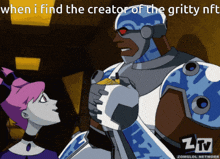 a cartoon of cyborg and a girl with the caption " when i find the creator of the gritty nft