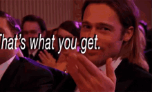 Thats What You Get GIF - Thats What You Get Brad Pitt GIFs