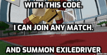 a cartoon character says with this code i can join any match and summon exiled driver