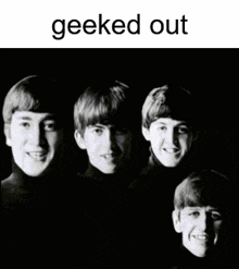 a black and white photo of the beatles with the words geeked out below them