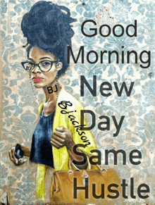 a painting of a woman with the words good morning new day same hustle on it