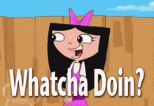 Phineas And Ferb Isabella GIF - Phineas And Ferb Isabella Whatcha Doin GIFs