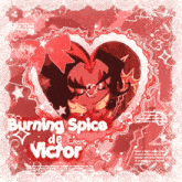 a picture of burning spice de victor with a red heart