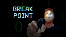a man holding a gun in front of a screen that says " break point "