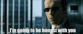 Matrix Agent Smith GIF - Matrix Agent Smith I'M Going To Be Honest With You GIFs