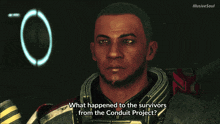 a video game character asks what happened to the survivors from the conduit project