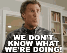 We Don'T Know What We'Re Doing! GIF