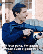 I Love Guns. I'M Gonnamake Such A Good Dad..Gif GIF