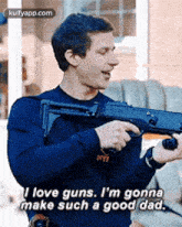 I Love Guns. I'M Gonnamake Such A Good Dad..Gif GIF - I Love Guns. I'M Gonnamake Such A Good Dad. B99 Hindi GIFs