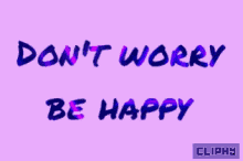 Cliphy Dont Worry Be Happy GIF - Cliphy Dont Worry Be Happy About Life GIFs