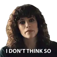 a woman with curly hair has the words i don 't think so on her face