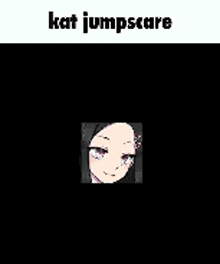 a close up of a girl 's face with a black background and the words kat jumpscare .