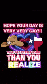 a poster that says hope your day is very very gay and you matter more than you realize