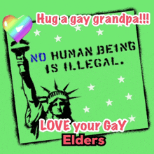 a green poster with the statue of liberty and the words " hug a gay grandpa "