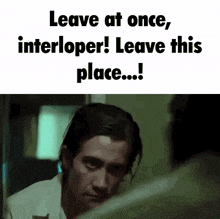 a picture of a man with the words leave at once , interloper ! leave this place ...