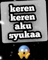 a sticker that says " keren keren aku syukaa " on it