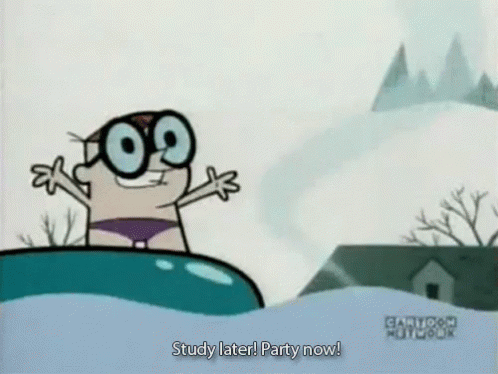 Party now, Study later