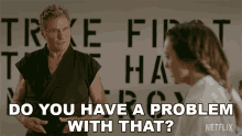 Do You Have A Problem With That Martin Kove GIF - Do You Have A Problem With That Martin Kove John Kreese GIFs