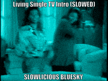 a living single tv intro is slowed and slowlicious bluesky