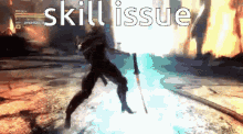 a video game character is holding a sword and the words skill issue are visible
