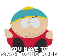 You Have To Start Doing More Eric Cartman Sticker - You Have To Start Doing More Eric Cartman South Park Stickers