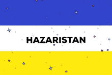 a blue white and yellow flag with the word hazaristan