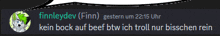 finnleydev ( finn ) gestern um 22:15 uhr kein bock auf beef btwich troll nur bisschen rein