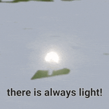 a picture of a lake with the words there is always light written on it
