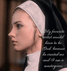 a nun with a quote that says " my favorite artist would have to be god because he created me "