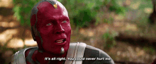 a man with red paint on his face says it 's all right you could never hurt me .