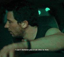 a man is sitting in a car and says i can 't believe you 'd do this to him