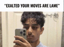 a man is taking a selfie in front of a mirror with a caption that says " exalted your moves are lame "
