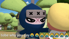 a cartoon character with the words tobe why you gay written below it