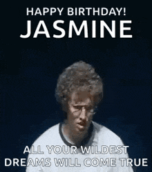 a man is blowing a kiss and saying `` happy birthday ! jasmine all your wildest dreams will come true '' .