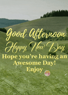 a greeting card that says good afternoon happy new day hope you 're having an awesome day