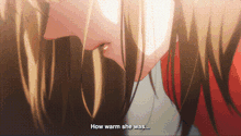 a close up of a person 's face with the words " how warm she was " on the bottom