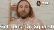 Get Some Dr Squatch You Deserve It Get Dr Squatch GIF