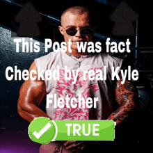 a picture of a man with sunglasses and the words this post was fact checked by real kyle fletcher on the bottom