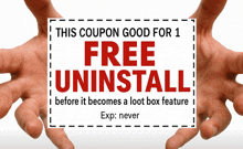 two hands holding up a coupon that says free uninstall before it becomes a loot box feature