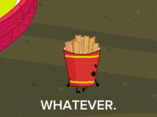 a cartoon french fries character says whatever