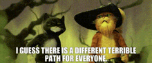 Puss In Boots Terrible Path GIF - Puss In Boots Terrible Path I Guess There Is A Different Terrible Path For Everyone GIFs