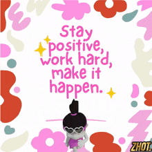 a poster that says stay positive work hard make it happen on it