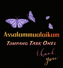 a black background with purple butterflies and the words " assalamualaikum tumpang task onel thank you "
