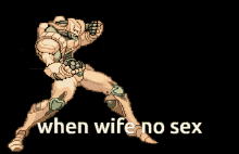 a pixel art of a man with a gun and the words " when wife no sex " below him