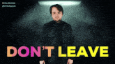 Don’t Leave Dont Leave Me GIF - Don’t Leave Dont Leave Me Dont Leave GIFs