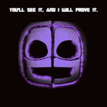 a purple smiley face with the words you 'll see it and i will prove it