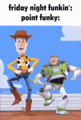 a cartoon of woody and buzz lightyear dancing with the caption " friday night funkin ' point funky "