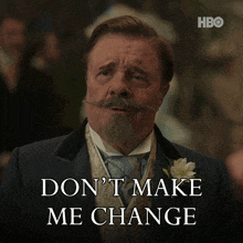 a man with a beard and mustache says don 't make me change