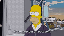 The Simpsons Homer Simpson GIF - The Simpsons Homer Simpson Oh No You Bet On Yourself GIFs