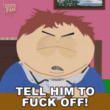 Tell Him To Fuck Off Eric Cartman GIF - Tell Him To Fuck Off Eric Cartman South Park GIFs